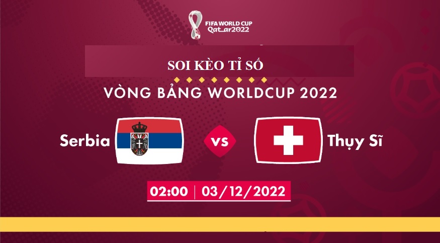Du doan ket qua keo ti so Serbia vs Thuy Si WC 2022